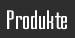 Produkte